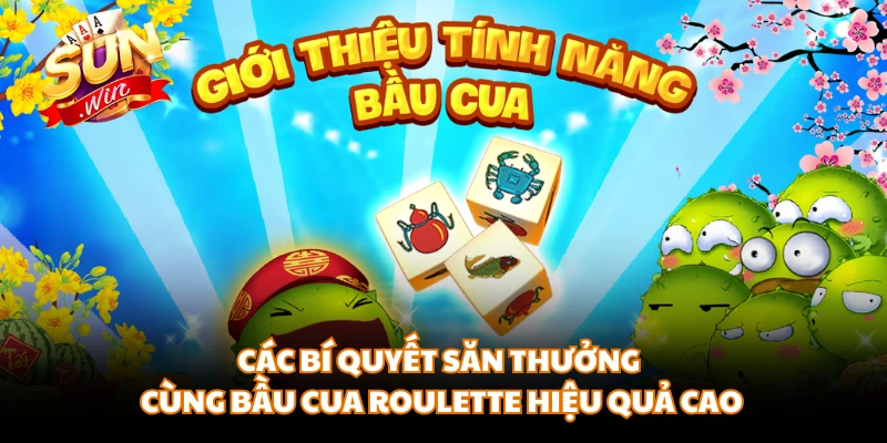 Các bí quyết săn thưởng cùng Bầu Cua Roulette hiệu quả cao