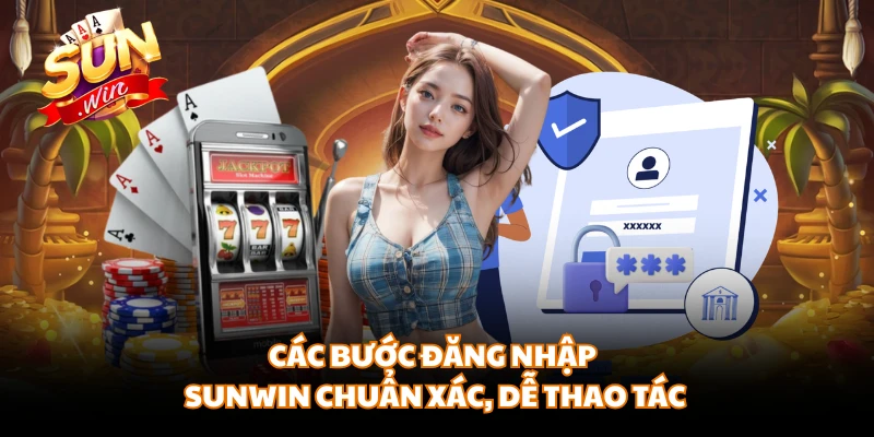 Các bước đăng nhập SUNWIN chuẩn xác, dễ thao tác